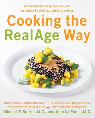 Varenie na spôsob RealAge: Vráťte svoje biologické hodiny späť s viac ako 80 chutnými a jednoduchými receptami - Cooking the RealAge Way: Turn Back Your Biological Clock with More Than 80 Delicious and Easy Recipes