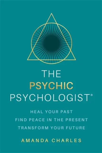 Psychický psychológ - Uzdravte svoju minulosť, nájdite pokoj v prítomnosti, transformujte svoju budúcnosť - Psychic Psychologist - Heal Your Past, Find Peace in the Present, Transform Your Future