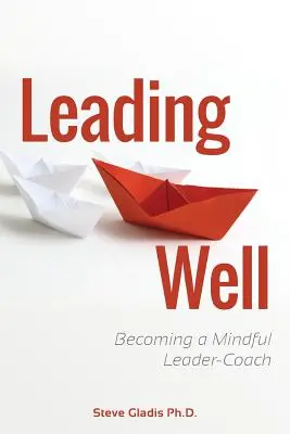 Vedúci dobre: Stať sa uvedomelým lídrom - koučom - Leading Well: Becoming a Mindful Leader-Coach