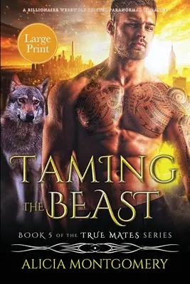 Skrotenie šelmy (veľký výtlačok): Paranormálna romanca s miliardárom vlkolakom meničom - Taming the Beast (Large Print): A Billionaire Werewolf Shifter Paranormal Romance