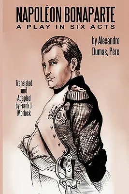 Napoleon Bonaparte: Bonaparte: Hra v šiestich dejstvách - Napoleon Bonaparte: A Play in Six Acts
