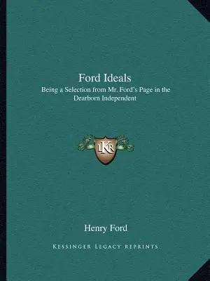 Fordove ideály: Forda v novinách Dearborn Independent - Ford Ideals: Being a Selection from Mr. Ford's Page in the Dearborn Independent