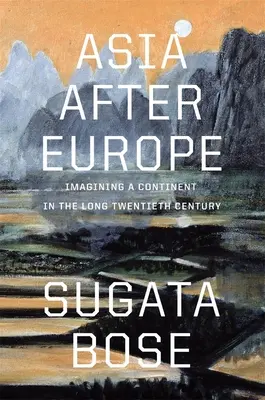 Ázia po Európe: Predstavy o kontinente v dlhom dvadsiatom storočí - Asia After Europe: Imagining a Continent in the Long Twentieth Century