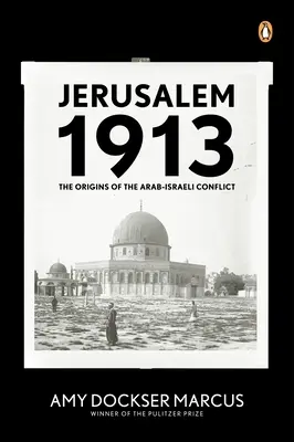 Jeruzalem 1913: Počiatky arabsko-izraelského konfliktu - Jerusalem 1913: The Origins of the Arab-Israeli Conflict