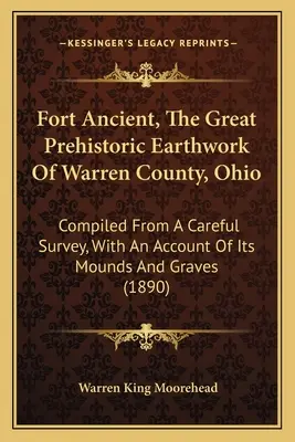 Fort Ancient, The Great Prehistoric Earthwork Of Warren County, Ohio (Starobylá pevnosť, veľké prehistorické zemné dielo v okrese Warren, Ohio): Compiled From A Careful Survey, With An Account Of Its Mounds And Graves, Warren Green, Ohio, 2. - Fort Ancient, The Great Prehistoric Earthwork Of Warren County, Ohio: Compiled From A Careful Survey, With An Account Of Its Mounds And Graves