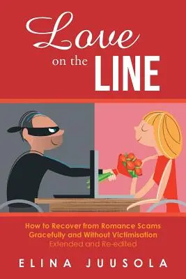 Láska na hranici: Ako sa elegantne a bez obetí dostať z romantických podvodov Rozšírené a prepracované vydanie - Love on the Line: How to Recover from Romance Scams Gracefully and Without Victimisation Extended and Re-edited