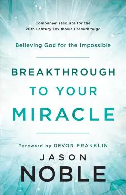 Prielom k vášmu zázraku: Veriť Bohu v nemožné - Breakthrough to Your Miracle: Believing God for the Impossible
