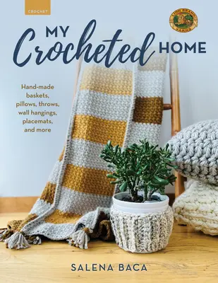 Môj háčkovaný domov: Ručne vyrobené košíky, vankúše, hody, závesy na stenu, podložky a ďalšie - My Crocheted Home: Hand-Made Baskets, Pillows, Throws, Wall Hangings, Placemats, and More