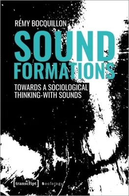 Zvukové formácie: K sociologickému mysleniu pomocou zvukov - Sound Formations: Towards a Sociological Thinking-With Sounds