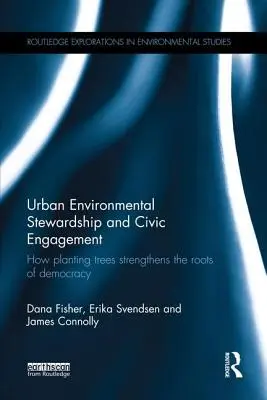 Mestské environmentálne riadenie a občianska angažovanosť: Ako sadenie stromov posilňuje korene demokracie - Urban Environmental Stewardship and Civic Engagement: How planting trees strengthens the roots of democracy