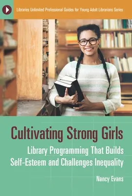 Pestovanie silných dievčat: Knižničný program, ktorý buduje sebavedomie a bojuje proti nerovnosti - Cultivating Strong Girls: Library Programming That Builds Self-Esteem and Challenges Inequality