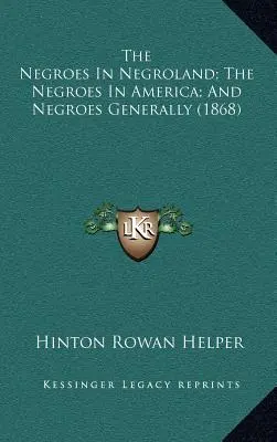 Černoši v černošskom kraji; Černoši v Amerike; a o černochoch všeobecne (1868) - The Negroes In Negroland; The Negroes In America; And Negroes Generally (1868)