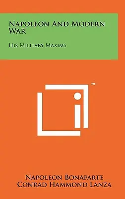 Napoleon a moderná vojna: jeho vojenské výroky - Napoleon and Modern War: His Military Maxims
