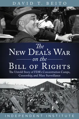 Vojna New Deal proti Listine práv: Nevypovedaný príbeh o koncentračných táboroch, cenzúre a masovom sledovaní Fdr - The New Deal's War on the Bill of Rights: The Untold Story of Fdr's Concentration Camps, Censorship, and Mass Surveillance