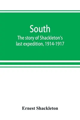 Juh: príbeh poslednej Shackletonovej expedície v rokoch 1914 - 1917 - South: the story of Shackleton's last expedition, 1914-1917