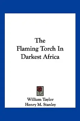 Horiaca pochodeň v najtemnejšej Afrike - The Flaming Torch In Darkest Africa