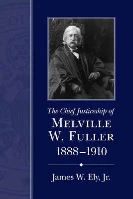 Hlavný sudca Melville W. Fuller, 1888-1910 - The Chief Justiceship of Melville W. Fuller, 1888-1910