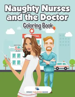 Nezbedné sestričky a doktor Omaľovánky - Naughty Nurses and the Doctor Coloring Book