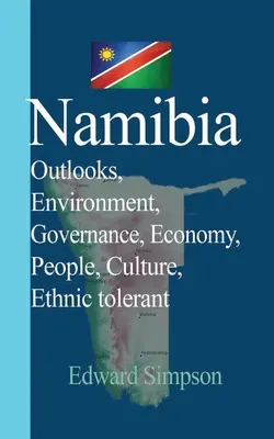 Namíbia: Výhľad, životné prostredie, správa vecí verejných, hospodárstvo, ľudia, kultúra, etnická tolerancia - Namibia: Outlooks, Environment, Governance, Economy, People, Culture, Ethnic tolerant