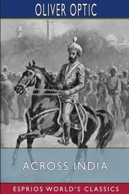 Cez Indiu (Esprios Classics): alebo, Živí chlapci na Ďalekom východe - Across India (Esprios Classics): or, Live Boys in the Far East