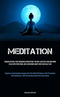 Meditácia: Ako sa na to pozerá, ako sa na to pozerá? Prostredníctvom prirodzenej meditácie čistého vedomia sa môžete pozrieť do vlastnej mysle, uvoľniť sa v čistom bytí a dozvedieť sa viac o - Meditation: Through Natural Pure Awareness Meditation, You May Look Into Your Own Mind, Relax Into Pure Being, And Learn More Abou