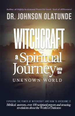 Čarodejníctvo: duchovná cesta do nepoznaného: odhalenie moci čarodejníctva a ako nad ňou zvíťaziť - witchcraft: a spiritual journey into the unkown: exposing the power of witchcraft and how to overcome it