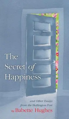 Tajomstvo šťastia: A ďalšie eseje z Huffington Post: Štěstí: a ďalšie eseje z Huffington Post - The Secret of Happiness: And Other Essays From The Huffington Post