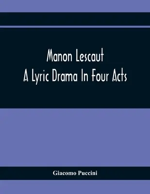 Manon Lescaut: Lyrická dráma v štyroch dejstvách - Manon Lescaut: A Lyric Drama In Four Acts