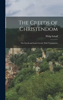 Vyznania viery kresťanstva: Grécke a latinské vyznania viery s prekladmi - The Creeds of Christendom: The Greek and Latin Creeds, With Translations