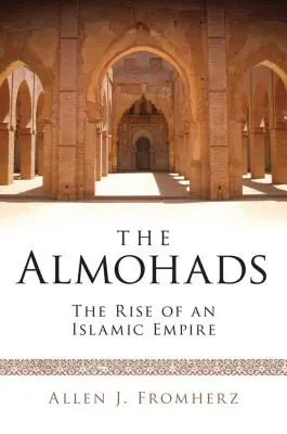 Almohadi: Vzostup islamskej ríše - The Almohads The Rise of an Islamic Empire