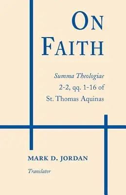 O viere: Summa Theologiae 2-2, qq. 1-16 svätého Tomáša Akvinského - On Faith: Summa Theologiae 2-2, qq. 1-16 of St. Thomas Aquinas