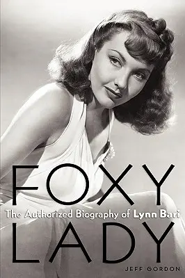 Foxy Lady: Autorizovaný životopis Lynn Bariovej - Foxy Lady: The Authorized Biography of Lynn Bari