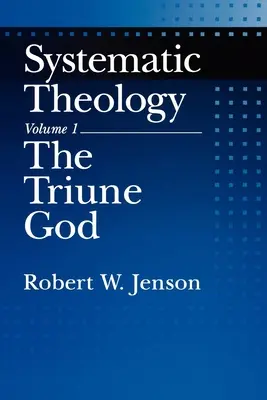 Systematická teológia: Vydanie: 1. diel: Trojjediný Boh - Systematic Theology: Volume 1: The Triune God