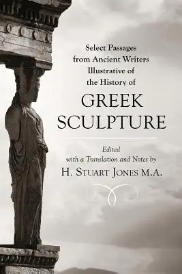 Vybrané úryvky z antických spisovateľov: Ilustračné príklady z dejín gréckeho sochárstva - Select Passages from Ancient Writers: Illustrative of the History of Greek Sculpture