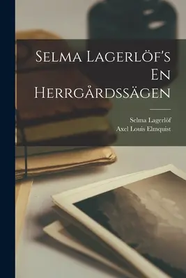 Selma Lagerlfová: En Herrgrdssgen - Selma Lagerlf's En Herrgrdssgen