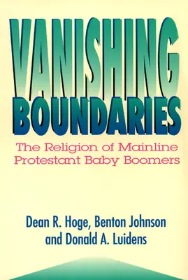 Miznúce hranice: The Religion of Mainline Protestant Baby Boomers - Vanishing Boundaries: The Religion of Mainline Protestant Baby Boomers