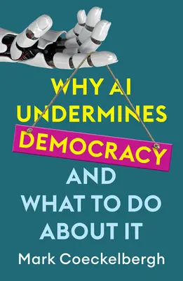 Prečo umelá inteligencia podkopáva demokraciu a čo s tým robiť - Why AI Undermines Democracy and What to Do about It