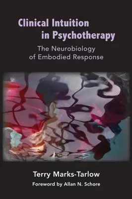 Klinická intuícia v psychoterapii: Neurobiológia stelesnenej reakcie - Clinical Intuition in Psychotherapy: The Neurobiology of Embodied Response