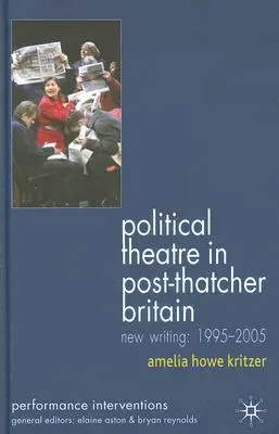 Political Theatre in Post-Thatcher Britain: Nové diela, 1995 - 2005 - Political Theatre in Post-Thatcher Britain: New Writing, 1995-2005