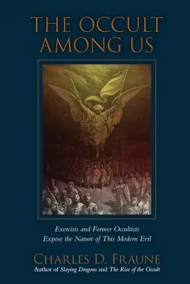 Okultizmus medzi nami: Exorcisti a bývalí okultisti odhaľujú povahu tohto moderného zla - The Occult Among Us: Exorcists and Former Occultists Expose the Nature of This Modern Evil