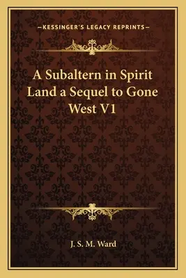 A Subaltern in Spirit Land a Sequel to Gone West V1