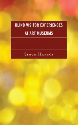 Zážitky nevidiacich návštevníkov v múzeách umenia - Blind Visitor Experiences at Art Museums
