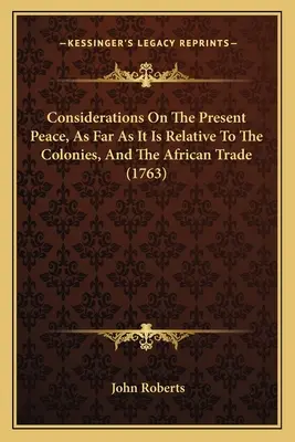 Úvahy o súčasnom mieri, pokiaľ ide o kolónie a africký obchod (1763) - Considerations On The Present Peace, As Far As It Is Relative To The Colonies, And The African Trade (1763)