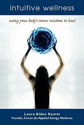 Intuitívny wellness: Intuitívny duch: Využívanie vnútornej múdrosti vášho tela na uzdravenie - Intuitive Wellness: Using Your Body's Inner Wisdom to Heal