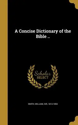 Stručný slovník Biblie ... - A Concise Dictionary of the Bible ..