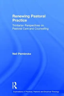 Obnova pastoračnej praxe: Trinitárne perspektívy pastoračnej starostlivosti a poradenstva - Renewing Pastoral Practice: Trinitarian Perspectives on Pastoral Care and Counselling