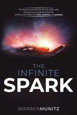 Nekonečná iskra: Tajomstvo prístupu k božstvu vo vašom vnútri, aktualizácia vášho najväčšieho potenciálu a život naplnený láskou, mea - The Infinite Spark: The secret to access the divinity within you, actualize your greatest potential, and live a life filled with love, mea