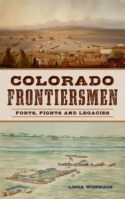 Colorado Frontiersmen: Pevnosti, boje a dedičstvo - Colorado Frontiersmen: Forts, Fights and Legacies