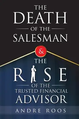 Smrť obchodníka a vzostup dôveryhodného finančného poradcu - The Death of the Salesman and the Rise of the Trusted Financial Advisor
