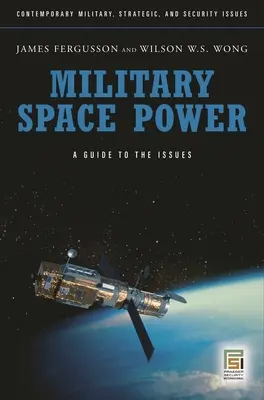 Vojenská vesmírna moc: Sprievodca problematikou - Military Space Power: A Guide to the Issues